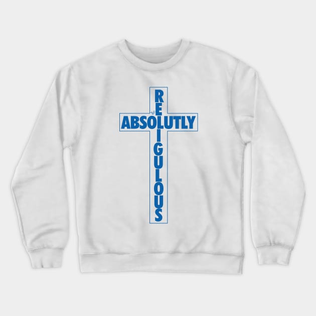 Absolutely Religulous by Tai's Tees Crewneck Sweatshirt by TaizTeez